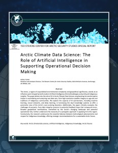 Cover Page Image TED STEVENS CENTER FOR ARCTIC SECURITY STUDIES SPECIAL REPORT Arctic Climate Data Science: The Role of Artificial Intelligence in Supporting Operational Decision Making