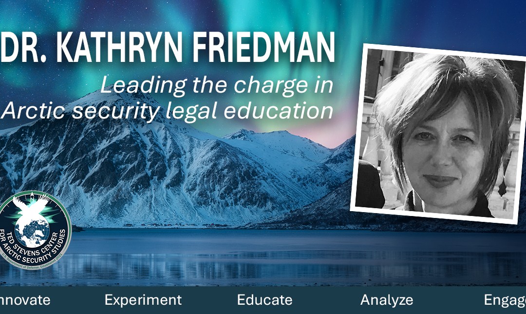 Dr. Kathryn Friedman: Leading the charge in Arctic security legal education